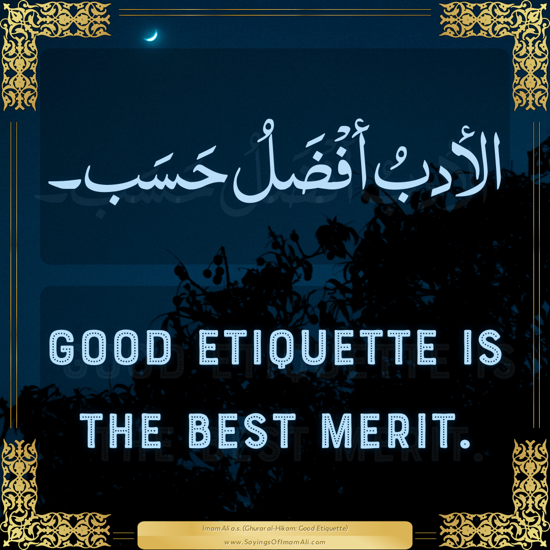 Good etiquette is the best merit.